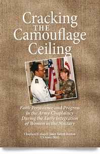 Cracking the Camouflage Ceiling: Faith Persistence and Progress in the Army Chaplaincy During the Early Integration  of Women in the Military